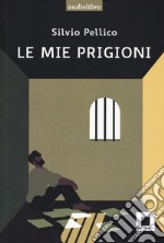 Le mie prigioni. Ediz. ad alta leggibilità. Con CD-Audio libro