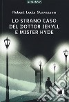 Lo strano caso del dottor Jekyll e del signor Hyde. Ediz. ad alta leggibilità. Con audiolibro libro