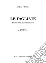 Le tagliate. Una storia, un'esperienza libro