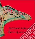 Antonio Saba telli. Genio e libertà. Ediz. illustrata libro