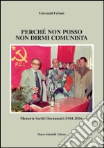 Perché non posso non dirmi comunista. Memorie scritti documenti (1944-2016)