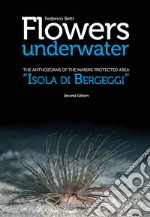 Flowers Underwater. The anthozoas of the marine protected Area «Isola di Bergeggi» libro