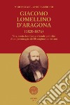 Giacomo Lomellino d'Aragona (1820-1876). Vita, storia familiare e vicende politiche di un personaggio del Risorgimento italiano libro