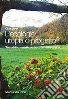 L'ecologia: utopia o progetto? Tecnofobia, malattia senile dell'ambientalismo libro