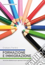 Formazione e immigrazione. Tecniche didattiche per operatori interculturali libro