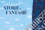 Storie e fantasie. Favole per stare insieme. Ediz. illustrata libro