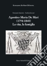 Agostino Maria De Mari. 1794-1840 La vita, la famiglia