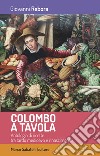 Colombo a tavola. Antologia di ricette tra tardo Medioevo e Rinascimento libro