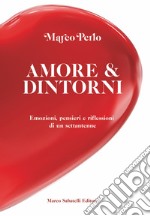 Amore & dintorni. Emozioni, pensieri e riflessioni di un settantenne libro