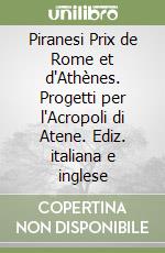 Piranesi Prix de Rome et d'Athènes. Progetti per l'Acropoli di Atene. Ediz. italiana e inglese libro