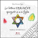 Le lettere ebraiche spiegate a mio figlio. Ediz. italiana e ebraica libro