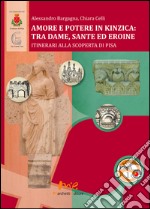 Amore e potere in Kinzica. Tra dame, sante ed eroine. Itinerari alla scoperta di Pisa