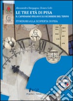 Le tre età di Pisa. Il capodanno pisano e lo scorrere del tempo libro