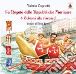 La regata delle Repubbliche Marinare. 4 galeoni alla riscossa! Ediz. illustrata libro