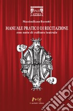 Manuale pratico di recitazione. Con note di cultura teatrale libro