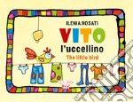 Vito l'uccellino-Vito the little bird. Ediz. illustrata