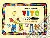 Vito l'uccellino-Vito the little bird. Ediz. illustrata libro
