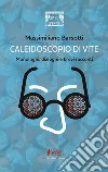 Caleidoscopio di vite. Monologhi, dialoghi e brevi racconti libro di Barsotti Massimiliano