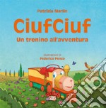 CiufCiuf. Un trenino all'avventura. Ediz. illustrata