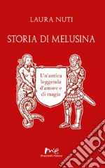 Storia di Melusina. Un'antica leggenda d'amore e di magia libro