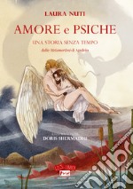 Amore e Psiche. Una storia senza tempo. Dalle «Metamorfosi» di Apuleio libro