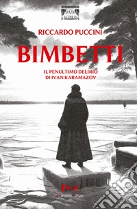 Bimbetti. Il penultimo delirio di Ivan Karamazov libro