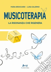 Musicoterapia. La risonanza che rigenera libro