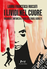 I lividi nel cuore. Quando l'infanzia è violata dagli adulti. Nuova ediz. libro