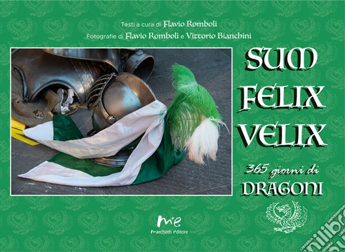 «Sum felix velix». 365 giorni di dragoni. Ediz. illustrata