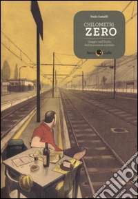 Chilometri zero. Viaggio nell'Italia dell'economia solidale libro