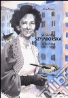 Wislawa Szymborska. Si dà il caso che io sia qui libro di Milani Alice