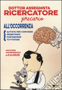 Dottor assegnista recercatore precario all'occorrenza autista per convegni, segretario, portaborse, tuttofare libro