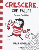 Sarah's Scribbles. Crescere, che palle!. Vol. 1 libro