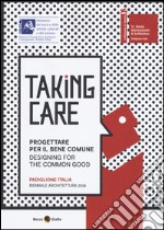 Taking care. Progettare per il bene comune. Ediz. integrale