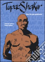 Tupac Shakur. Solo Dio può giudicarmi libro