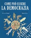 Come può essere la democrazia. Ediz. a colori libro