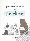 Il piccolo mondo di Liz. Ediz. a colori libro di Climo Liz