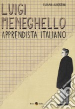 Luigi Meneghello. Apprendista italiano libro