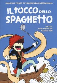 Il tocco dello spaghetto. Manuale pirata di tolleranza pastafariana libro