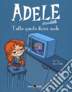 Adele crudele. Vol. 1: Tutto questo finirà male libro