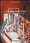 Calabria racconta. Recensioni di opere di autori calabresi libro