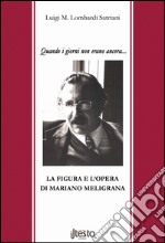 Quando i giorni non erano ancora.... La figura e l'opera di Mariano Meligrana