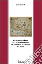 Gioacchino da Fiore e il carattere meridiano del movimento francescano in Calabria libro