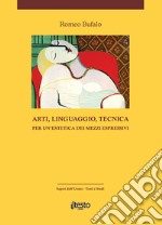 Arti, linguaggio, tecnica. Per un'estetica dei mezzi espressivi. Ediz. per la scuola libro