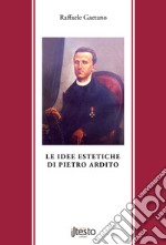 Le idee estetiche di Pietro Ardito. Ediz. per la scuola libro