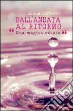 Dall'andata al ritorno. Una magica estate libro