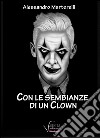 Con le sembianze di un clown libro di Martorelli Alessandro