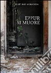 Eppur si muore libro di Bonazza Matteo