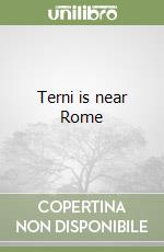 Terni is near Rome libro