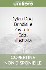 Dylan Dog. Brindisi e Civitelli. Ediz. illustrata